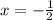 x=-\frac{1}{2}