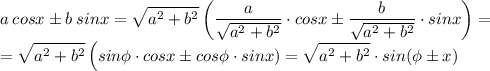 \displaystyle a\:cosx\pm b\:sinx=\sqrt{a^2+b^2}\left(\frac{a}{\sqrt{a^2+b^2}}\cdot cosx \pm\frac{b}{\sqrt{a^2+b^2}}\cdot sinx \right) =\\=\sqrt{a^2+b^2} \left(sin\phi\cdot cosx\pm cos\phi\cdot sinx)=\sqrt{a^2+b^2}\cdot sin(\phi \pm x)