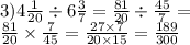 3)4 \frac{1}{20} \div 6 \frac{3}{7} = \frac{81}{20} \div \frac{45}{7} = \\ \frac{81}{20} \times \frac{7}{45} = \frac{27 \times 7}{20 \times 15} = \frac{189}{300}