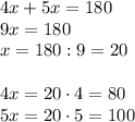 4x+5x=180\\9x=180\\x=180:9=20\\\\4x=20 \cdot 4=80\\5x= 20 \cdot 5=100