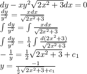 dy - xy^2\sqrt{2x^2 + 3}dx = 0\\\frac{dy}{y^2} = \frac{xdx}{\sqrt{2x^2 + 3}}\\\int\frac{dy}{y^2} = \int\frac{xdx}{\sqrt{2x^2 + 3}}\\\int\frac{dy}{y^2} = \frac14\int\frac{d(2x^2 + 3)}{\sqrt{2x^2+3}}\\-\frac{1}{y} = \frac12 \sqrt{2x^2 + 3} + c_1\\y = \frac{-1}{\frac12 \sqrt{2x^2 + 3} + c_1}