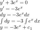 y' + 3e^x = 0\\y' = -3e^x\\dy = -3e^x dx\\\int {}dy = -3\int{e^x}\,dx\\y = -3e^x + c_1