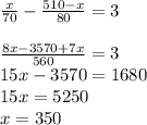 \frac{x}{70}-\frac{510-x}{80}=3\\\\\frac{8x-3570+7x}{560}=3\\15x-3570=1680\\15x=5250\\x=350
