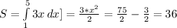 S=\int\limits^5_1 {3x} \, dx] =\frac{3*x^2}{2} =\frac{75}{2}-\frac{3}{2}=36