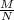 \frac{M}{N}