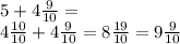 5 + 4 \frac{9}{10} = \\ 4 \frac{10}{10} + 4 \frac{9}{10} = 8 \frac{19}{10} = 9 \frac{9}{10}