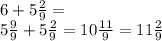 6 + 5 \frac{2}{9} = \\ 5 \frac{9}{9} + 5 \frac{2}{9} = 10 \frac{11}{9} = 11 \frac{2}{9}