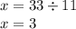 x = 33 \div 11 \\ x = 3