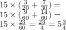15 \times ( \frac{3}{20} + \frac{7}{30} ) = \\ 15 \times ( \frac{9}{60} + \frac{14}{60} ) = \\ 15 \times \frac{23}{60} = \frac{23}{4} = 5 \frac{3}{4}