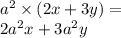 {a}^{2} \times (2x + 3y) = \\ 2 {a}^{2} x + 3 {a}^{2} y