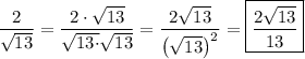 $\[\frac{2}{{\sqrt{13}}}=\frac{{2\cdot\sqrt{13}}}{{\sqrt{13\cdot}\sqrt{13}}}=\frac{{2\sqrt{13}}}{{{{\left({\sqrt{13}}\right)}^2}}}=\boxed{\frac{{2\sqrt{13}}}{{13}}}\]