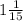 1\frac{1}{15}