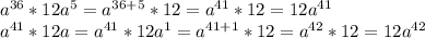 a^{36} *12a^5=a^{36+5} *12=a^{41} *12=12a^{41} \\a^{41} *12a=a^{41} *12a^1=a^{41+1} *12=a^{42} *12=12a^{42}