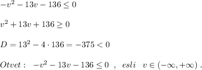 -v^2-13v-136\leq 0\\\\v^2+13v+136\geq 0\\\\D=13^2-4\cdot 136=-375
