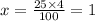 x = \frac{25 \times 4}{100} = 1