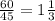 \frac{60}{45} = 1\frac{1}{3}