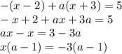 -(x-2) + a(x+3) = 5\\-x + 2 + ax + 3a = 5\\ax - x = 3 - 3a\\x(a - 1) = -3(a - 1)