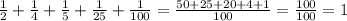 \frac{1}{2} + \frac{1}{4} + \frac{1}{5} + \frac{1}{25} + \frac{1}{100} = \frac{50 + 25 + 20 + 4 + 1}{100} = \frac{100}{100} = 1