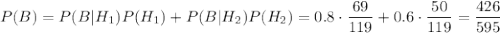 P(B)=P(B|H_1)P(H_1)+P(B|H_2)P(H_2)=0.8\cdot\dfrac{69}{119}+0.6\cdot\dfrac{50}{119}=\dfrac{426}{595}