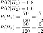 P(C|H_1)=0.8;\\ P(C|H_2)=0.6\\ P(H_1)=\dfrac{70}{120}=\dfrac{7}{12}\\ P(H_2)=\dfrac{50}{120}=\dfrac{5}{12}
