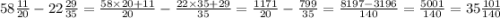 58 \frac{11}{20} - 22 \frac{29}{35} = \frac{58 \times 20 + 11}{20} - \frac{22 \times 35 + 29}{35} = \frac{1171}{20} - \frac{799}{35} = \frac{8197 - 3196}{140} = \frac{5001}{140} = 35 \frac{101}{140}