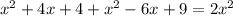 {x}^{2} + 4x + 4 + x ^{2} - 6x + 9 = 2 {x}^{2}