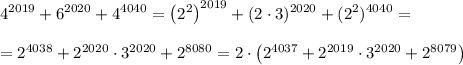 4^{2019}+6^{2020}+4^{4040}=\left(2^2\right)^{2019}+(2\cdot3)^{2020}+(2^2)^{4040}=\\\\=2^{4038}+2^{2020}\cdot3^{2020}+2^{8080}=2\cdot\left(2^{4037}+2^{2019}\cdot3^{2020}+2^{8079}\right)