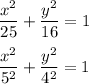 \dfrac{x^2}{25}+\dfrac{y^2}{16}=1\\\\\dfrac{x^2}{5^2}+\dfrac{y^2}{4^2}=1