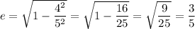 e=\sqrt{1-\dfrac{4^2}{5^2}}=\sqrt{1-\dfrac{16}{25}}=\sqrt{\dfrac{9}{25}}=\dfrac{3}{5}