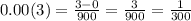 0.00 (3 )= \frac{3 - 0}{900} = \frac{3}{900} = \frac{1}{300}