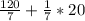 \frac{120}{7} +\frac{1}{7} *20