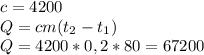 c = 4200\\Q = cm(t_{2} - t_{1})\\Q = 4200 * 0,2 * 80 = 67200