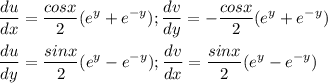 \displaystyle\frac{du}{dx}=\frac{cosx}{2}(e^y+e^{-y});\frac{dv}{dy}=-\frac{cosx}{2}(e^y+e^{-y})\\\\\frac{du}{dy}=\frac{sinx}{2}(e^{y}-e^{-y});\frac{dv}{dx}=\frac{sinx}{2}(e^{y}-e^{-y})
