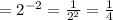 = {2}^{ - 2} = \frac{1}{ {2}^{ 2} } = \frac{1}{4}