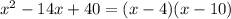 x^2 - 14x + 40 = (x - 4)(x-10)