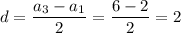 d=\dfrac{a_3-a_1}{2}=\dfrac{6-2}{2}=2