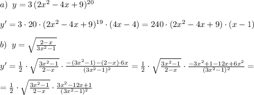 a)\; \; y=3\, (2x^2-4x+9)^{20}\\\\y'=3\cdot 20\cdot (2x^2-4x+9)^{19}\cdot (4x-4)=240\cdot (2x^2-4x+9)\cdot (x-1)\\\\b)\; \; y=\sqrt{\frac{2-x}{3x^2-1}}\\\\y'=\frac{1}{2}\cdot \sqrt{\frac{3x^2-1}{2-x}}\cdot \frac{-(3x^2-1)-(2-x)\cdot 6x}{(3x^2-1)^2}=\frac{1}{2}\cdot \sqrt{\frac{3x^2-1}{2-x}}\cdot \frac{-3x^2+1-12x+6x^2}{(3x^2-1)^2}=\\\\=\frac{1}{2}\cdot \sqrt{\frac{3x^2-1}{2-x}}\cdot \frac{3x^2-12x+1}{(3x^2-1)^2}