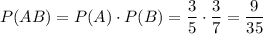 P(AB)=P(A)\cdot P(B)=\dfrac{3}{5}\cdot\dfrac{3}{7}=\dfrac{9}{35}