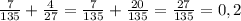 \frac{7}{135} + \frac{4}{27} = \frac{7}{135} + \frac{20}{135} = \frac{27}{135} = 0,2