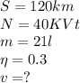 S = 120km\\N = 40KVt\\m = 21l\\\eta = 0.3\\v = ?