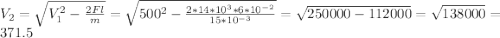 V_2=\sqrt{V_1^2-\frac{2Fl}{m} } =\sqrt{500^2-\frac{2*14*10^3*6*10^{-2}}{15*10^{-3}} } =\sqrt{250000-112000} =\sqrt{138000} =371.5
