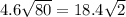 4.6 \sqrt{80} = 18.4 \sqrt{2}