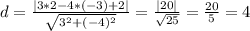 d=\frac{|3*2-4*(-3)+2|}{\sqrt{3^2+(-4)^2}} =\frac{|20|}{\sqrt{25} } =\frac{20}{5}=4