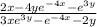 \frac{2x - 4y {e}^{ - 4x} - {e}^{3y}}{3x {e}^{3y} - {e}^{ - 4x} - 2y}