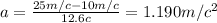 a=\frac{25 m/c-10m/c}{12.6c}=1.190 m/c^{2}