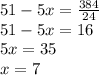 51-5x=\frac{384}{24} \\51-5x=16\\5x=35\\x=7