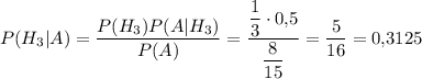P(H_3|A)=\dfrac{P(H_3)P(A|H_3)}{P(A)}=\dfrac{\dfrac{1}{3}\cdot 0{,}5}{\dfrac{8}{15}}=\dfrac{5}{16}=0{,}3125
