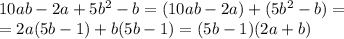 10ab-2a+5b^2-b=(10ab-2a)+(5b^2-b)=\\=2a(5b-1)+b(5b-1)=(5b-1)(2a+b)