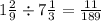 1 \frac{2}{9} \div 7 \frac{1}{3} = \frac{11}{189}