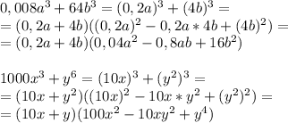 0,008a^3+64b^3=(0,2a)^3+(4b)^3=\\=(0,2a+4b)((0,2a)^2-0,2a*4b+(4b)^2)=\\=(0,2a+4b)(0,04a^2-0,8ab+16b^2)\\\\1000x^3+y^6=(10x)^3+(y^2)^3=\\=(10x+y^2)((10x)^2-10x*y^2+(y^2)^2)=\\=(10x+y)(100x^2-10xy^2+y^4)